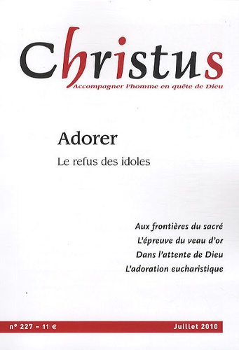 Christus N° 227, Juillet 2010 : Adorer. Le refus des idoles