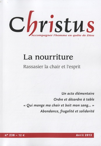 Christus N° 238, Avril 2013 : La nourriture. Rassasier la chair et l'esprit