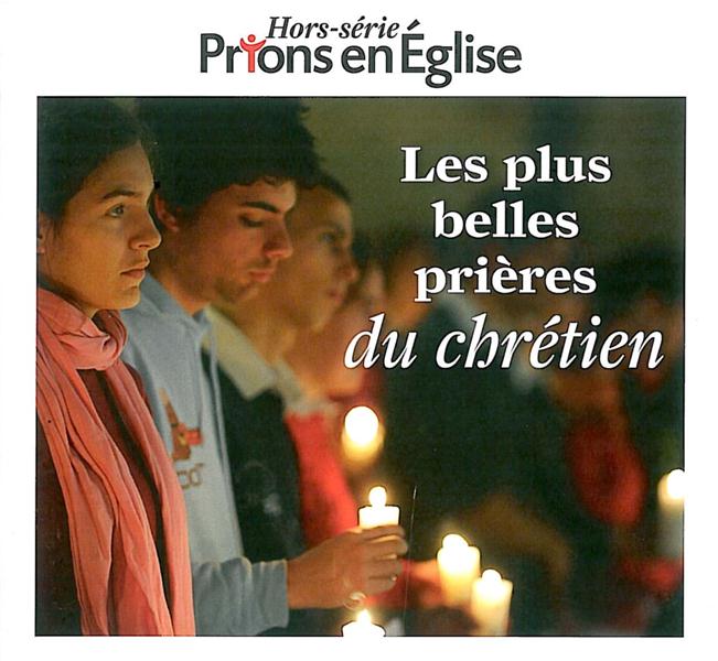 Prions en Eglise Hors-série : Les plus belles prieres du chrétien