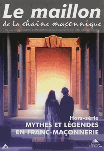 Le maillon de la chaîne maçonnique Hors-série N° 2 : Mythes et légendes en franc-maçonnerie