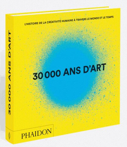 30 000 ans d'art. L'histoire de la créativité humaine à travers le monde et le temps, 2e édition rev
