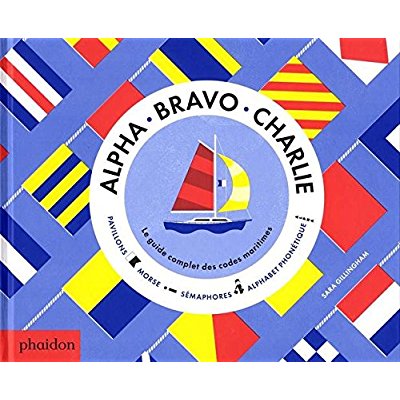 Alpha Bravo Charlie. Le guide complet des codes maritimes