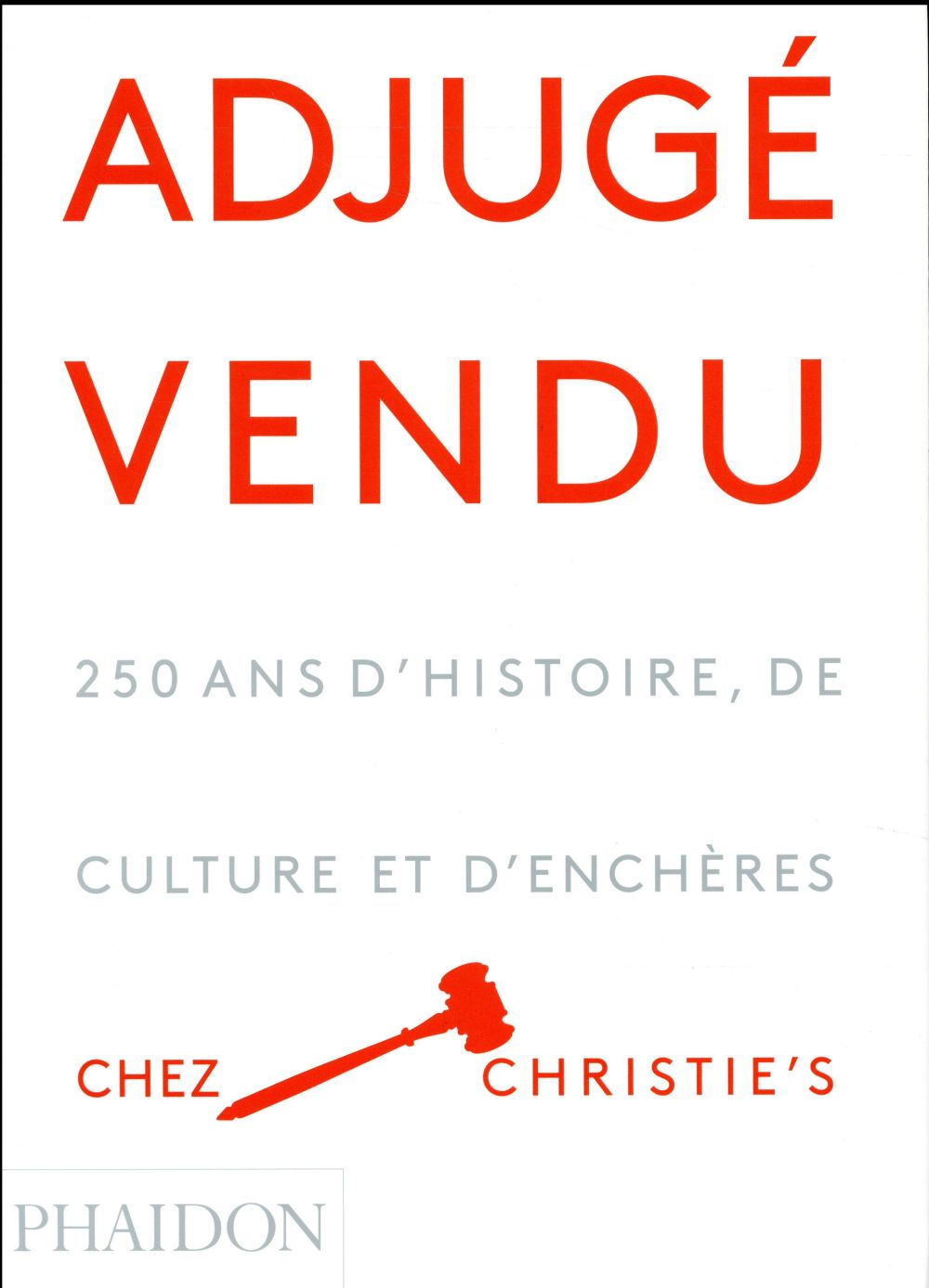 Adjugé vendu. 250 ans d'histoire, de culture et d'enchères chez Christie's