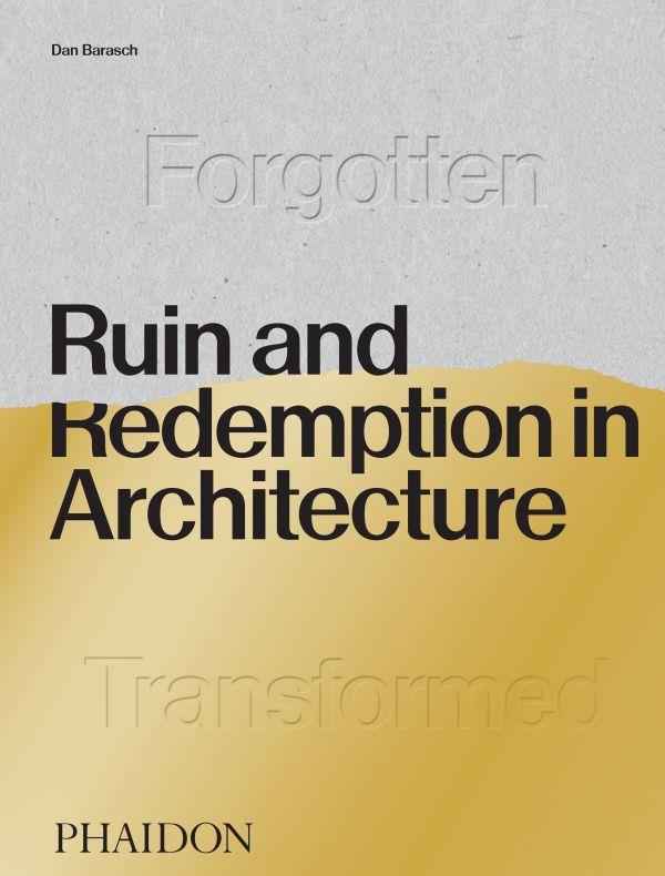 RUIN AND REDEMPTION IN ARCHITECTURE