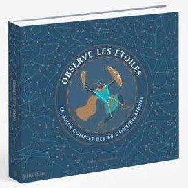 Observe les étoiles. Le guide complet des 88 constellations