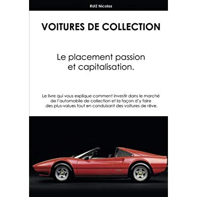 VOITURES DE COLLECTION. LE PLACEMENT PASSION ET CAPITALISATION