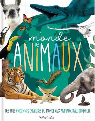 Le monde des animaux. Des plus anciennes créatures du monde aux animaux d'aujourd'hui !