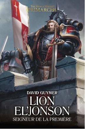 The Horus Heresy Primarchs : Lion El'Jonson. Seigneur de la Première