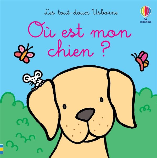 OU EST MON CHIEN ? - LES TOUT-DOUX USBORNE - DES 6 MOIS
