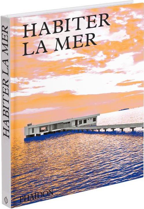 Habiter la mer. Maisons contemporaines en bord de mer