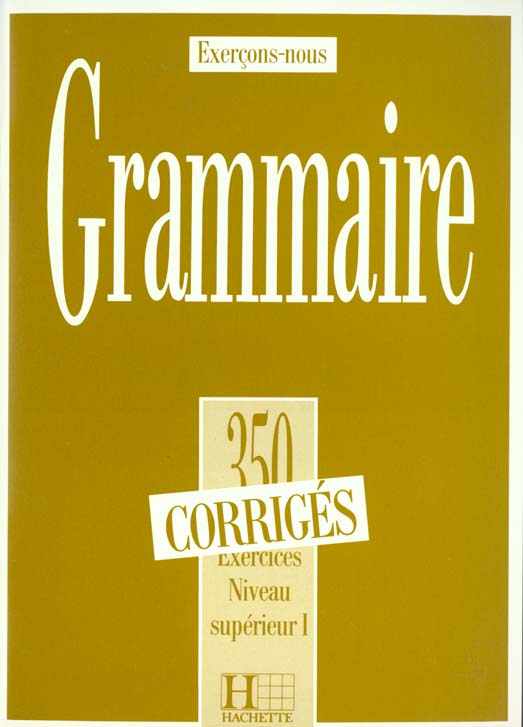 GRAMMAIRE. 350 exercices niveau supérieur 1, corrigés