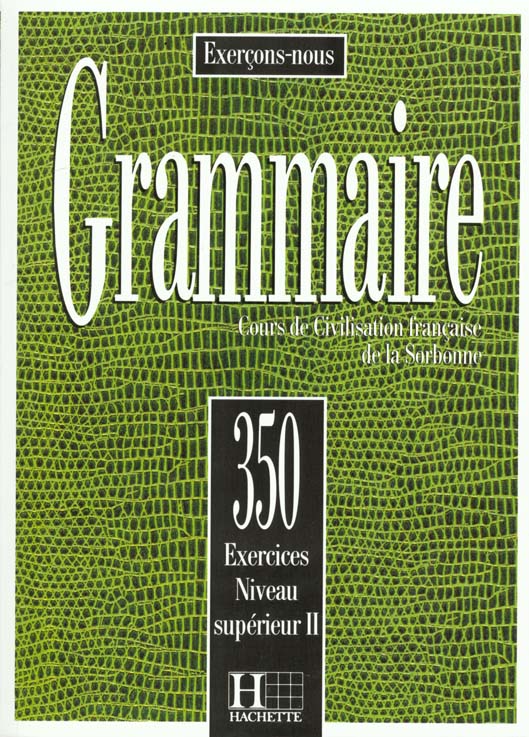 GRAMMAIRE. Cours de civilisation française à la Sorbonne, 350 exercices niveau supérieur 2
