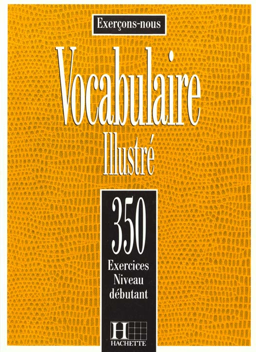 VOCABULAIRE ILLUSTRE. 350 exercices, Niveau débutant