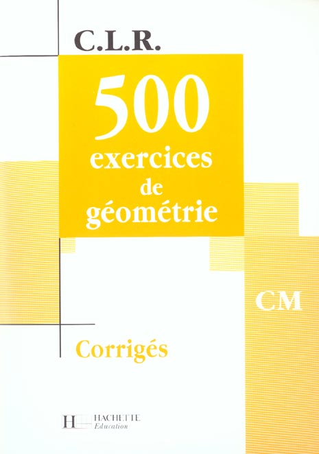 500 exercices de géométrie CM. Corrigés