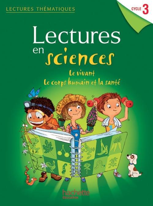 Lectures en sciences. Le vivant, le corps humain et la santé Cycle 3. Guide pédagogique, Edition 201