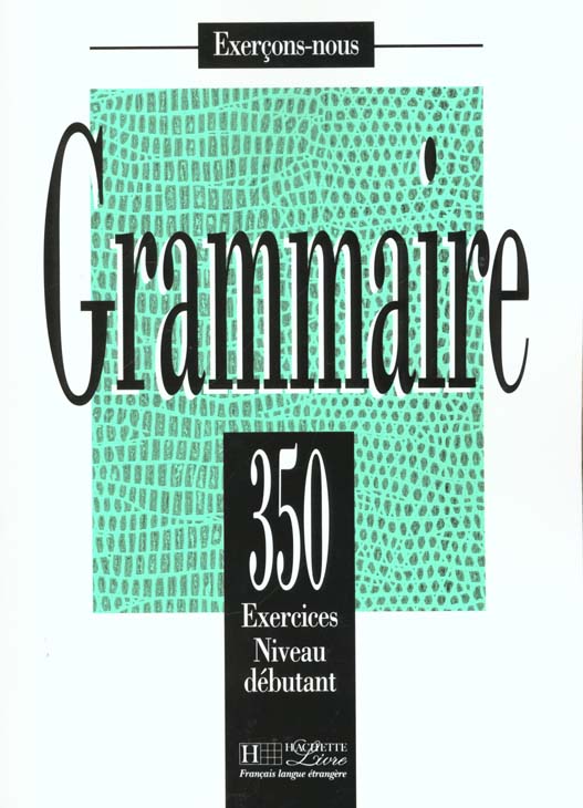 GRAMMAIRE. 350 exercices niveau débutant