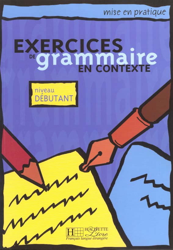 EXERCICES DE GRAMMAIRE EN CONTEXTE. Niveau débutant