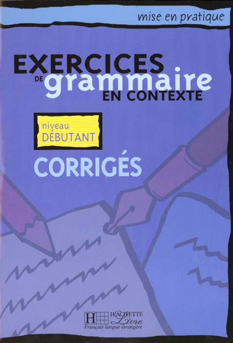 Exercices corrigés de grammaire en contexte. Niveau débutant