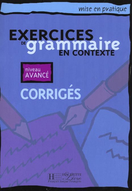 Exercices de grammaire en contexte. Corrigés, niveau avancé