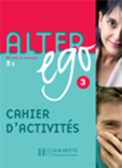 Alter ego 3 B1. Cahier d'activités