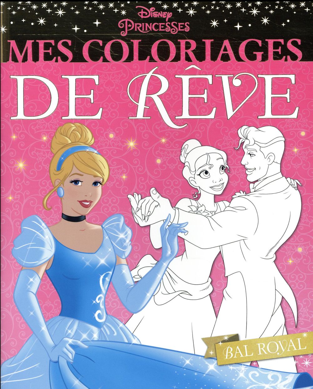 Mes coloriages de rêve Disney Princesses. Bal royal