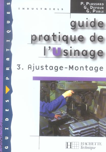 Guide pratique de l'Usinage. Tome 3, Ajustage - Montage