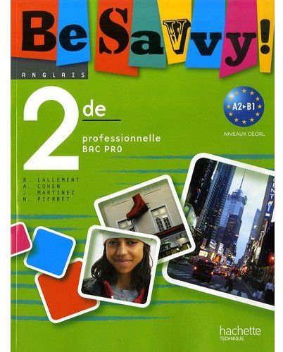 Anglais Be Savvy ! 2de professionnelle Bac pro. A2-B1