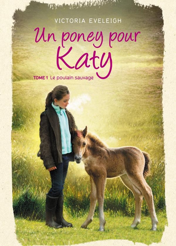 Un poney pour Katy Tome 1 : Le poulain sauvage
