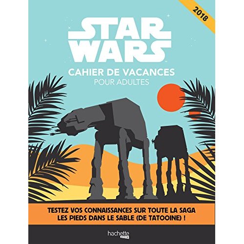 Cahier de vacances pour adultes Star Wars. Testez vos connaissances sur toute la saga les pieds dans