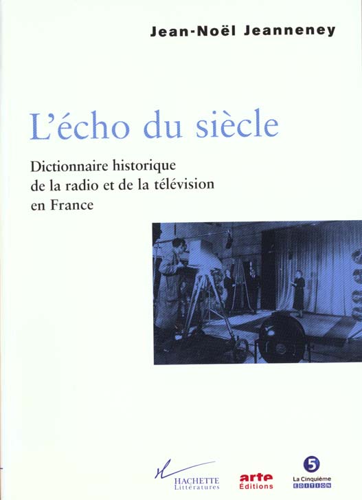 L'ECHO DU SIECLE. Dictionnaire historique de la radio et de la télévision en France