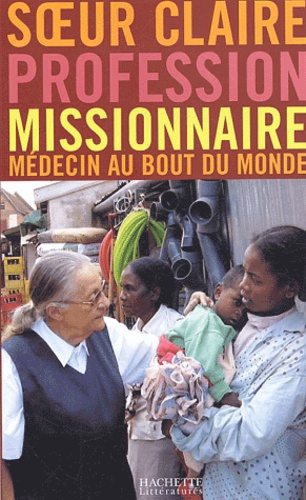 Profession missionnaire. Médecin au bout du monde, Conversations avec Régis Burnet et Gilbert de Mar