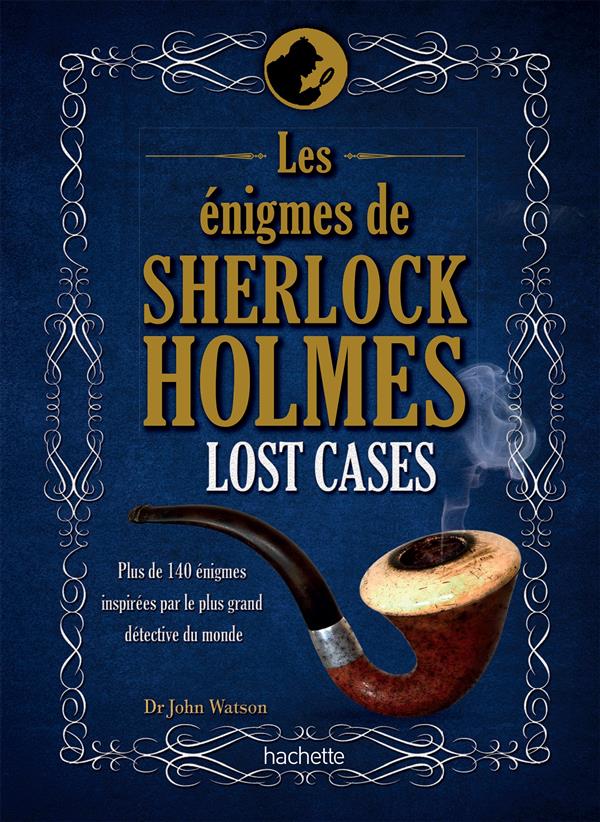 Les énigmes de Sherlock Holmes, Lost Cases. Plus de 140 énigmes inspirées par le plus grand détectiv