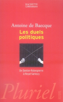 Les duels politiques. De Danton-Robespierre à Royal-Sarkozy, Edition revue et augmentée