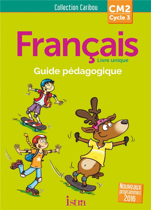 Français CM2 Caribou. Guide pédagogique, Edition 2017, avec 1 CD audio