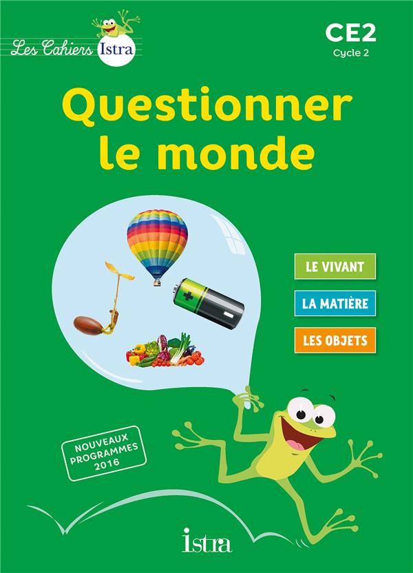 Questionner le monde CE2 Cycle 2 Les Cahiers Istra. Cahier de l'élève, Edition 2016