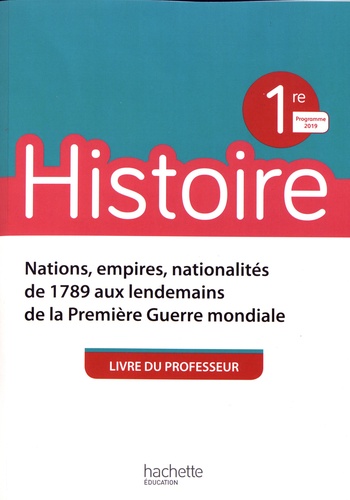 Histoire 1re Nations, empires, nationalités de 1789 aux lendemains de la Première Guerre mondiale. L