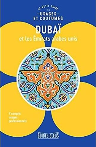 Dubaï et les Emirats arabes unis. Le petit guide des usages et coutumes