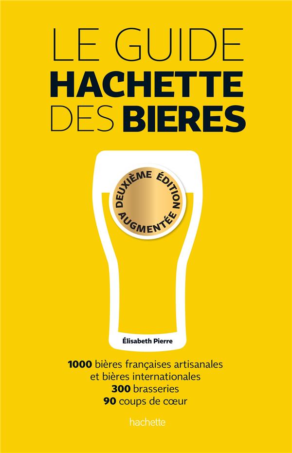 Le guide Hachette des bières. 2e édition revue et augmentée
