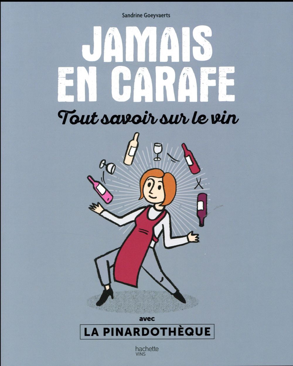 Jamais en carafe. Tout savoir sur le vin