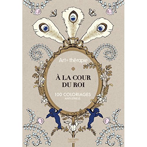 Art thérapie à la cour du roi/100 coloriages anti-stress