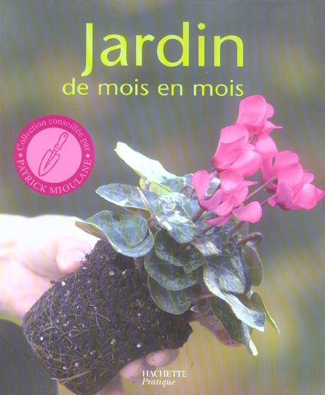 Jardin de mois en mois / Les conseils d'un spécialiste pour bien jardiner toute l'année