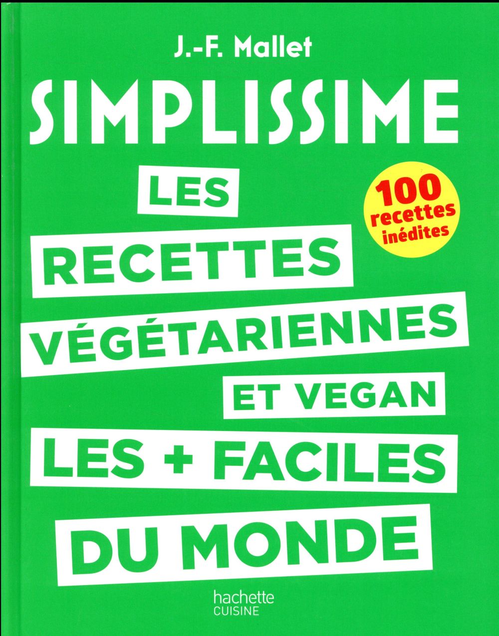 Les recettes végétariennes et vegan les faciles du monde. 100 recettes inédites