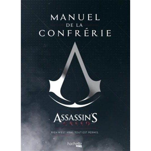 Manuel de la confrérie. Assassin's Creed : rien n'est vrai, tout est permis