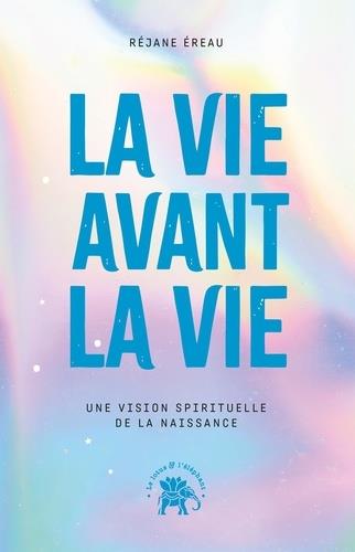 La vie avant la vie. Une vision spirituelle de la naissance