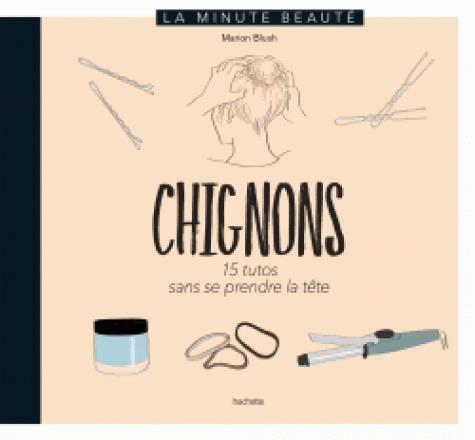 Chignons. 15 tutos sans se prendre la tête