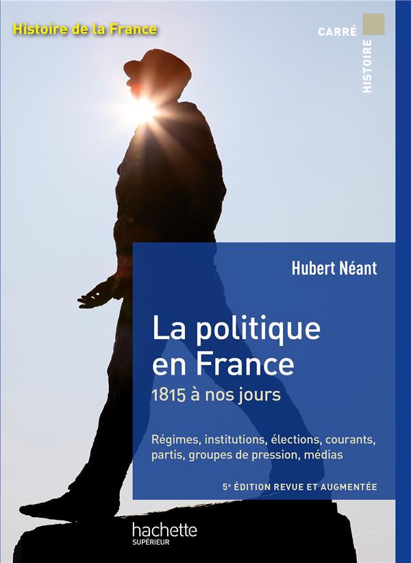 La politique en France. 1815 à nos jours, 5e édition revue et augmentée