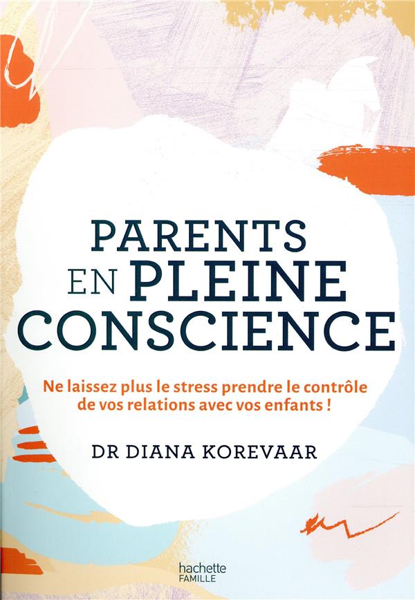 Parents en pleine conscience / Ne laissez plus le stress prendre le contrôle de vos relations avec c
