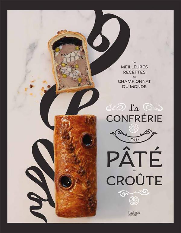 La confrérie du pâté-croute. Les meilleures recettes du championnat du monde