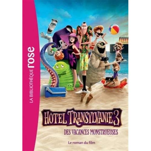 Hotel Transylvanie 3 - Des vacances monstrueuses : Le roman du film
