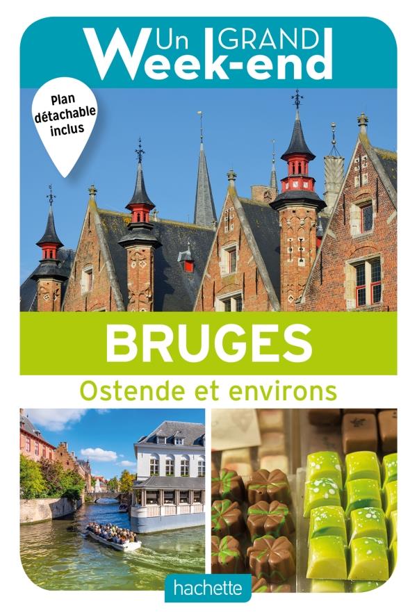 Un grand week-end à Bruges. Ostende et environs, avec 1 Plan détachable